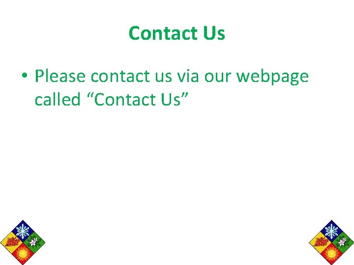 Contact Us • Please contact us via our webpage called “Contact Us” 