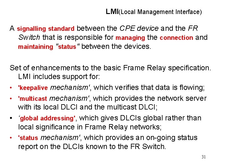 LMI(Local Management Interface) A signalling standard between the CPE device and the FR Switch