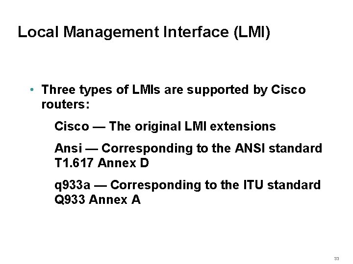 Local Management Interface (LMI) • Three types of LMIs are supported by Cisco routers: