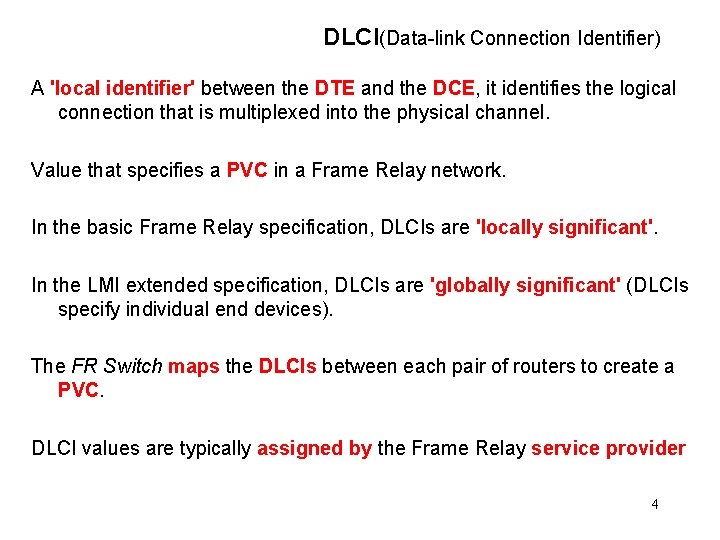 DLCI(Data-link Connection Identifier) A 'local identifier' between the DTE and the DCE, it identifies