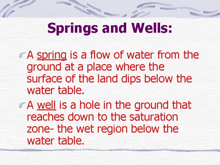 Springs and Wells: A spring is a flow of water from the ground at