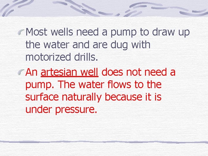 Most wells need a pump to draw up the water and are dug with