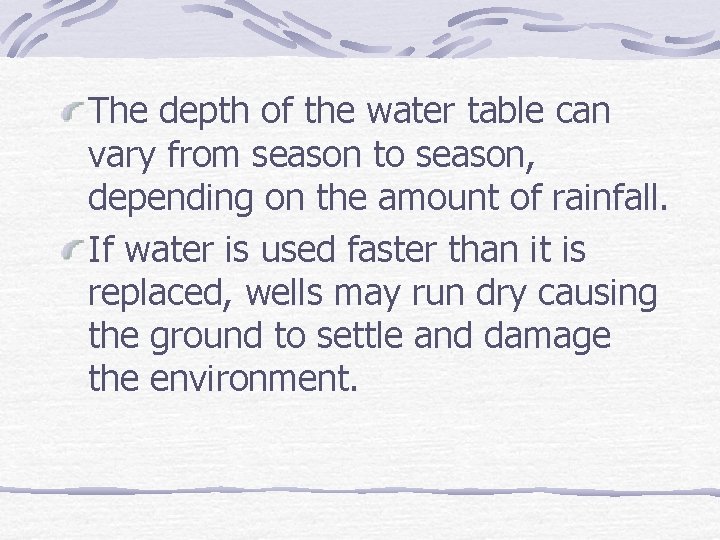 The depth of the water table can vary from season to season, depending on