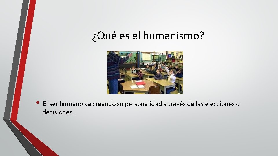 ¿Qué es el humanismo? • El ser humano va creando su personalidad a través
