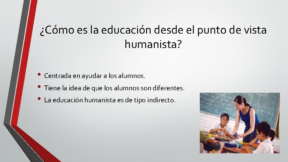 ¿Cómo es la educación desde el punto de vista humanista? • Centrada en ayudar
