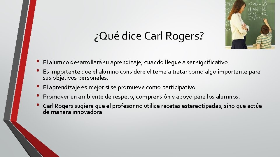 ¿Qué dice Carl Rogers? • • • El alumno desarrollará su aprendizaje, cuando llegue