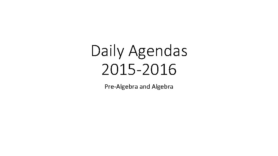 Daily Agendas 2015 -2016 Pre-Algebra and Algebra 