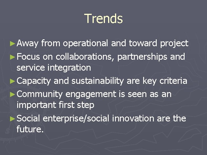 Trends ► Away from operational and toward project ► Focus on collaborations, partnerships and