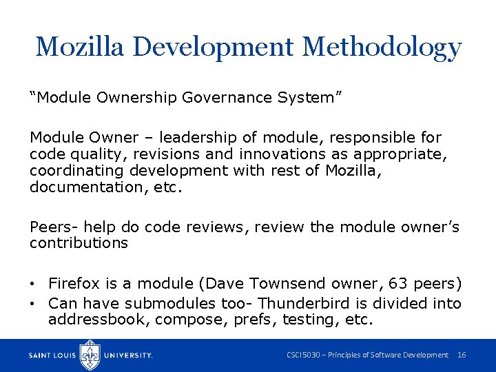 Mozilla Development Methodology “Module Ownership Governance System” Module Owner – leadership of module, responsible