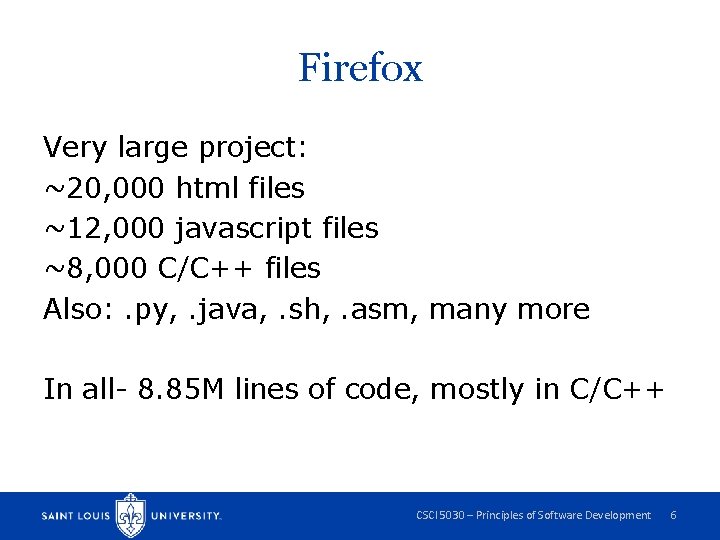 Firefox Very large project: ~20, 000 html files ~12, 000 javascript files ~8, 000