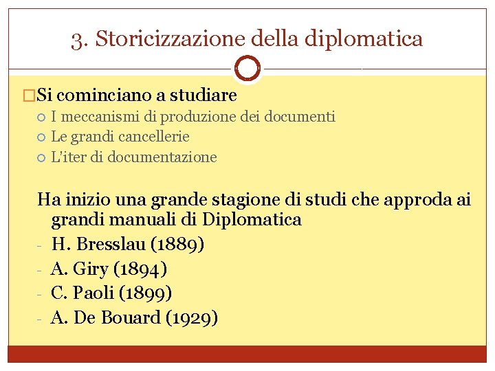 3. Storicizzazione della diplomatica �Si cominciano a studiare I meccanismi di produzione dei documenti