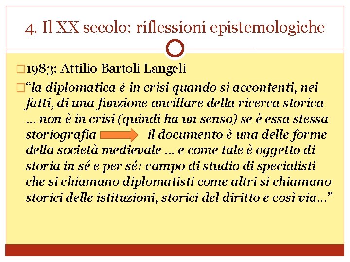4. Il XX secolo: riflessioni epistemologiche � 1983: Attilio Bartoli Langeli �“la diplomatica è
