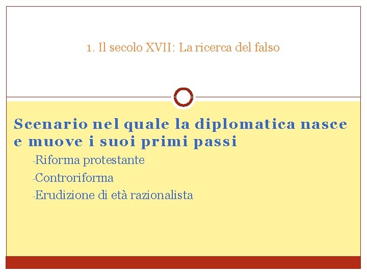 1. Il secolo XVII: La ricerca del falso Scenario nel quale la diplomatica nasce