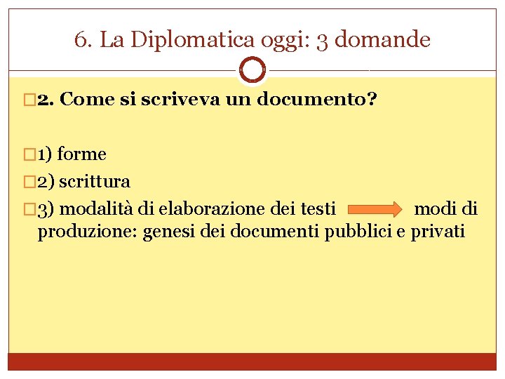 6. La Diplomatica oggi: 3 domande � 2. Come si scriveva un documento? �