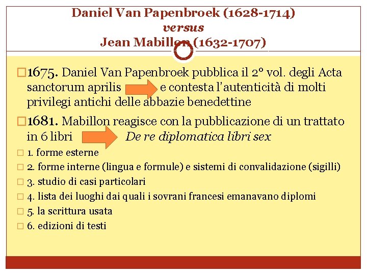 Daniel Van Papenbroek (1628 -1714) versus Jean Mabillon (1632 -1707) � 1675. Daniel Van
