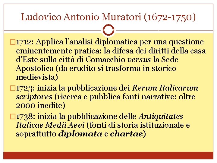 Ludovico Antonio Muratori (1672 -1750) � 1712: Applica l’analisi diplomatica per una questione eminentemente