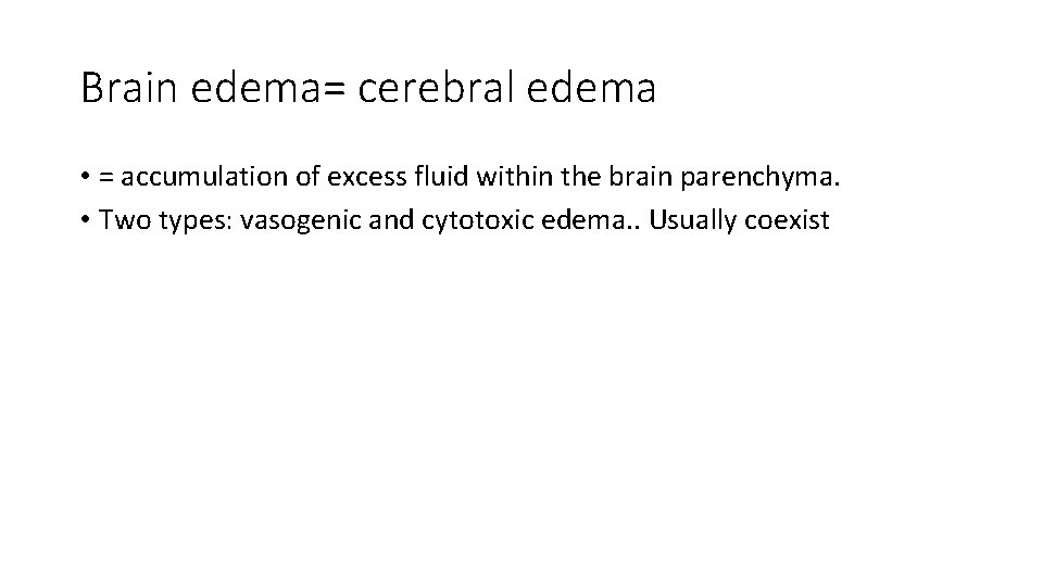 Brain edema= cerebral edema • = accumulation of excess fluid within the brain parenchyma.