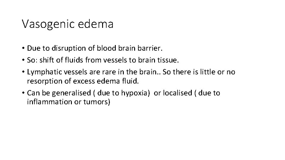 Vasogenic edema • Due to disruption of blood brain barrier. • So: shift of