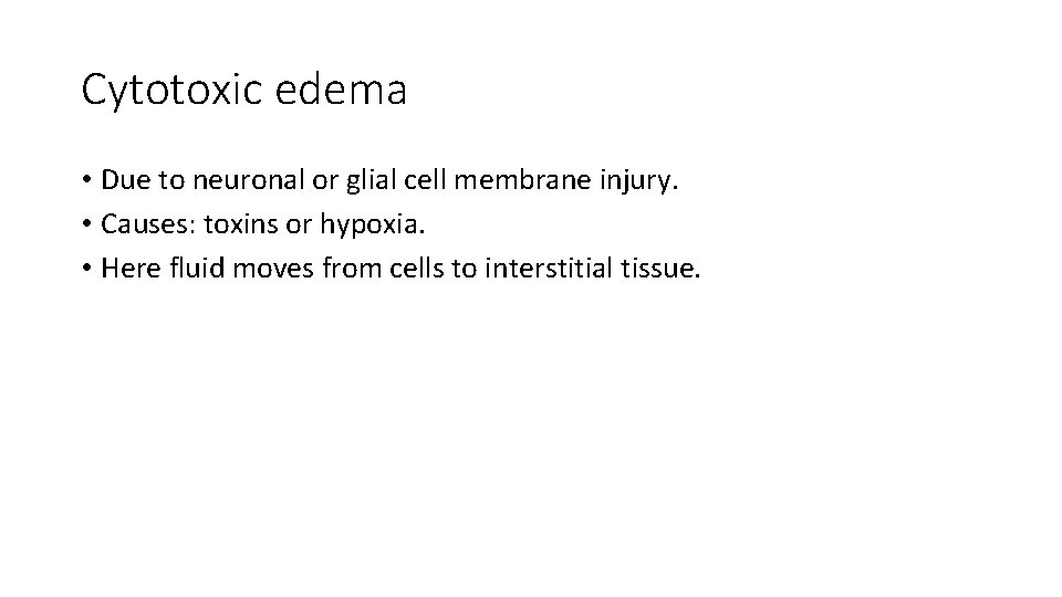 Cytotoxic edema • Due to neuronal or glial cell membrane injury. • Causes: toxins