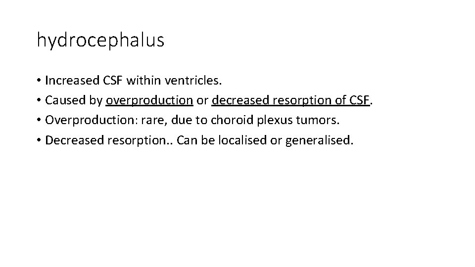 hydrocephalus • Increased CSF within ventricles. • Caused by overproduction or decreased resorption of