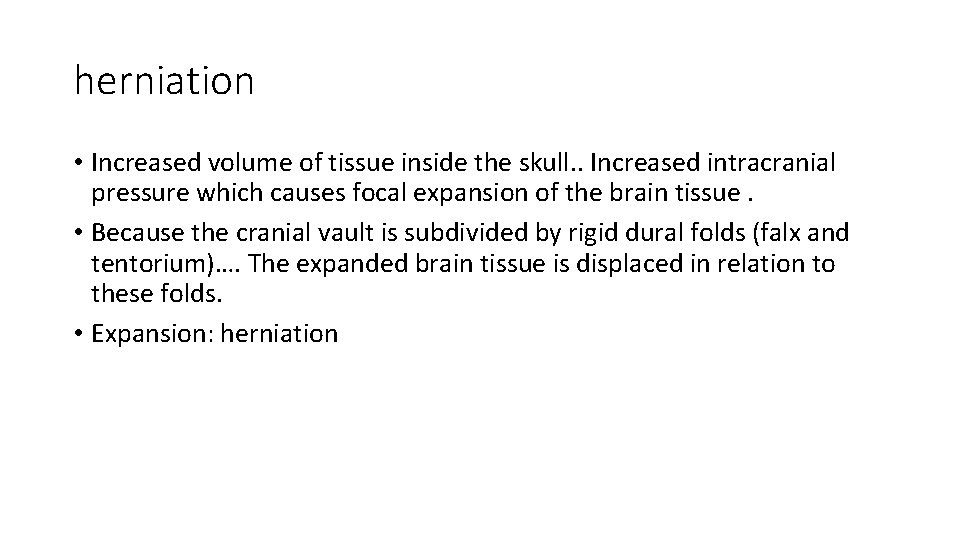 herniation • Increased volume of tissue inside the skull. . Increased intracranial pressure which