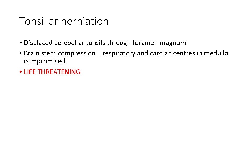 Tonsillar herniation • Displaced cerebellar tonsils through foramen magnum • Brain stem compression… respiratory