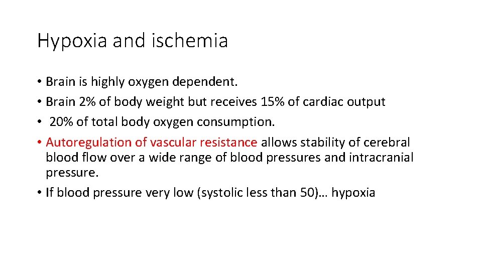 Hypoxia and ischemia • Brain is highly oxygen dependent. • Brain 2% of body
