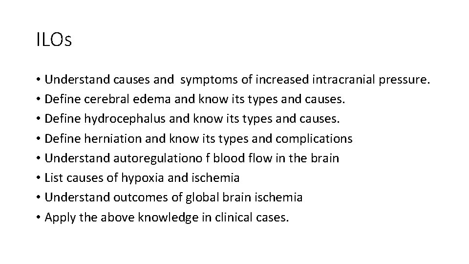 ILOs • Understand causes and symptoms of increased intracranial pressure. • Define cerebral edema