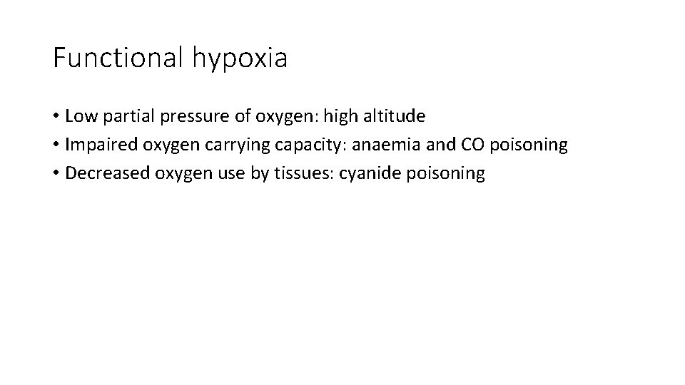 Functional hypoxia • Low partial pressure of oxygen: high altitude • Impaired oxygen carrying
