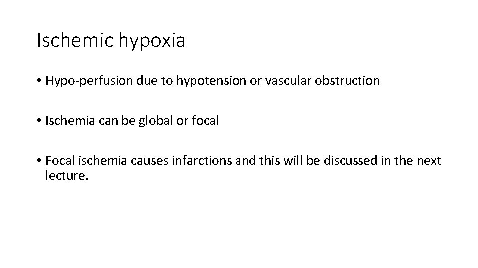 Ischemic hypoxia • Hypo-perfusion due to hypotension or vascular obstruction • Ischemia can be