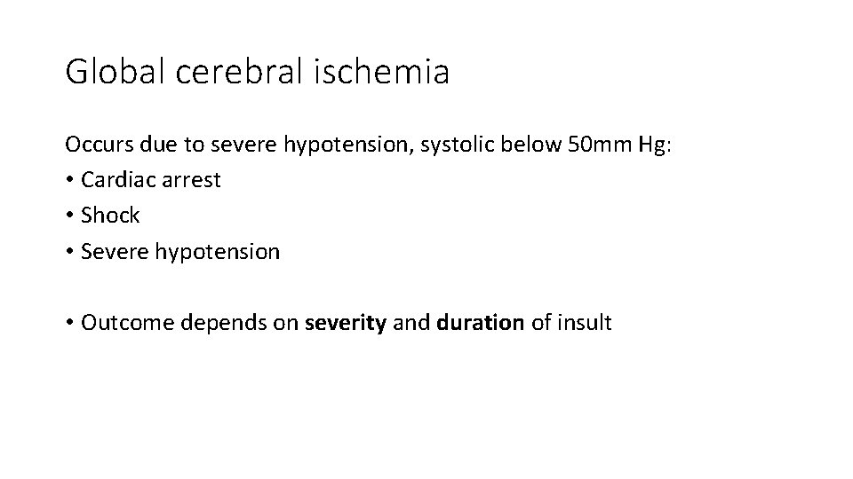 Global cerebral ischemia Occurs due to severe hypotension, systolic below 50 mm Hg: •