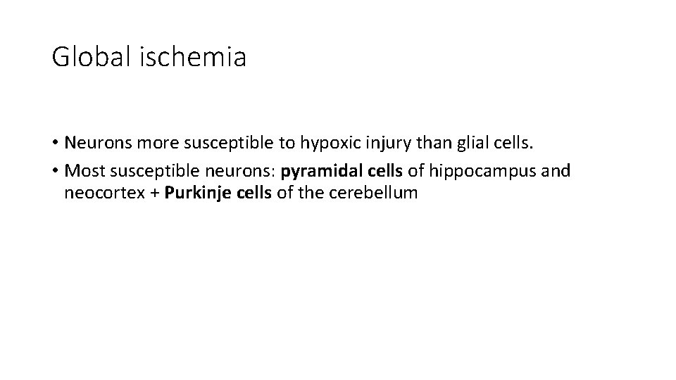 Global ischemia • Neurons more susceptible to hypoxic injury than glial cells. • Most