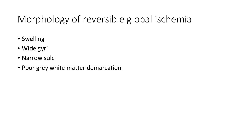 Morphology of reversible global ischemia • Swelling • Wide gyri • Narrow sulci •
