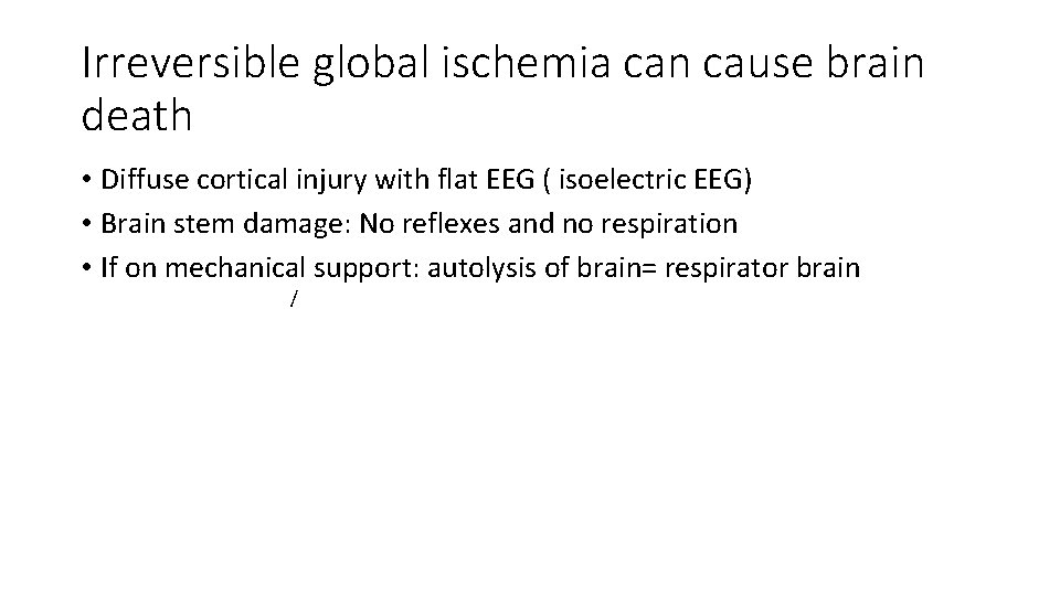 Irreversible global ischemia can cause brain death • Diffuse cortical injury with flat EEG