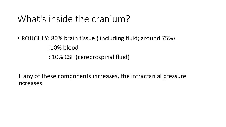 What's inside the cranium? • ROUGHLY: 80% brain tissue ( including fluid; around 75%)