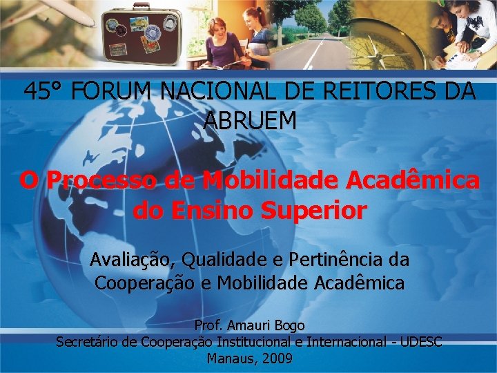 45° FORUM NACIONAL DE REITORES DA ABRUEM O Processo de Mobilidade Acadêmica do Ensino