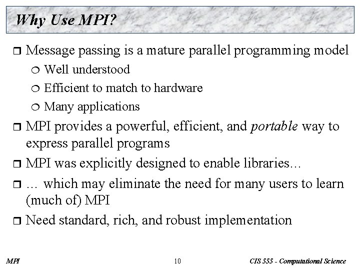 Why Use MPI? r Message passing is a mature parallel programming model Well understood