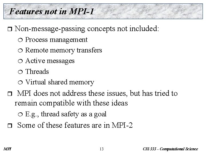 Features not in MPI-1 r Non-message-passing concepts not included: Process management ¦ Remote memory