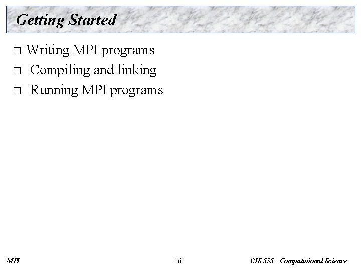 Getting Started Writing MPI programs r Compiling and linking r Running MPI programs r
