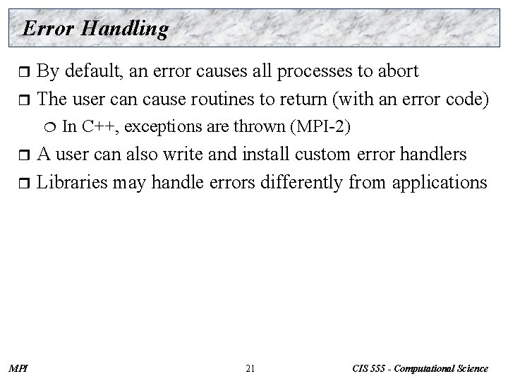 Error Handling By default, an error causes all processes to abort r The user