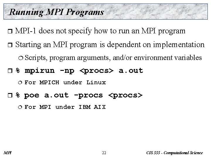 Running MPI Programs r MPI-1 does not specify how to run an MPI program