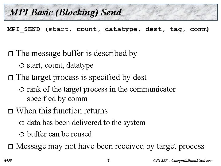MPI Basic (Blocking) Send MPI_SEND (start, count, datatype, dest, tag, comm) r The message