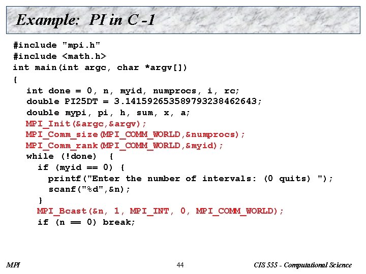 Example: PI in C -1 #include "mpi. h" #include <math. h> int main(int argc,