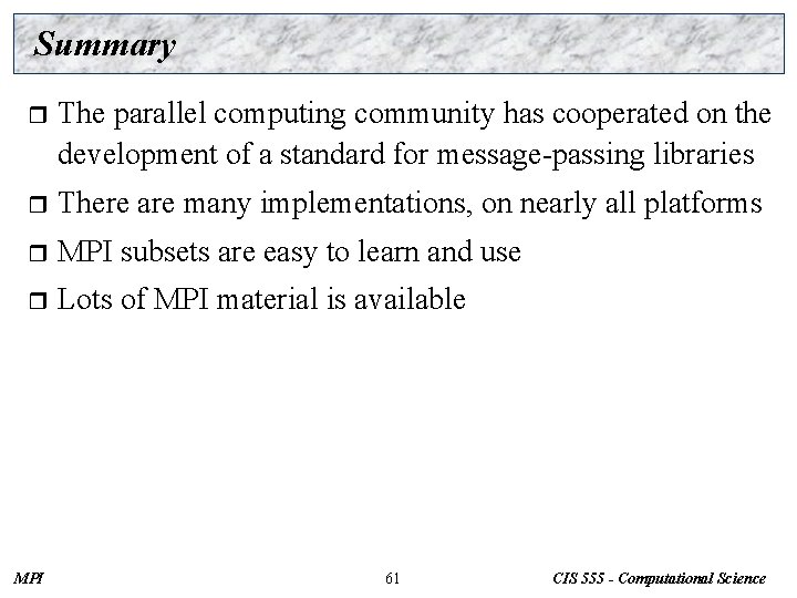 Summary r The parallel computing community has cooperated on the development of a standard