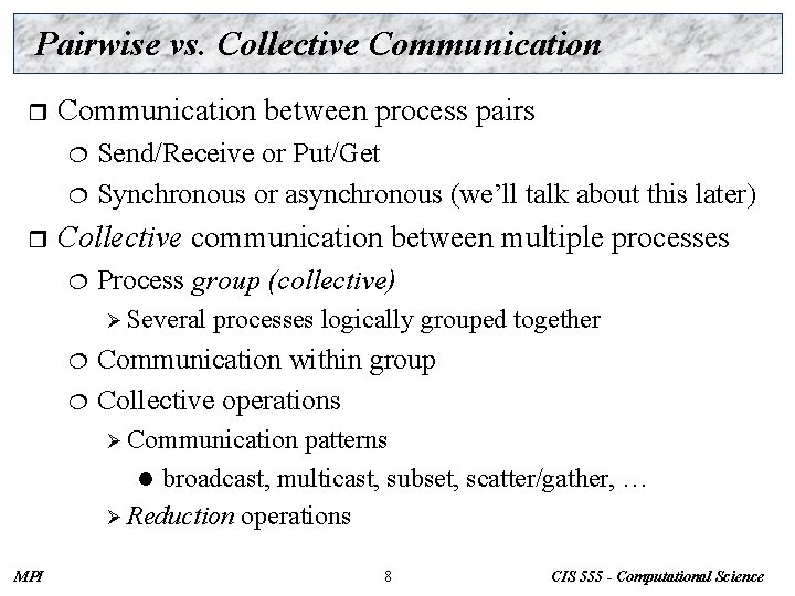 Pairwise vs. Collective Communication r Communication between process pairs Send/Receive or Put/Get ¦ Synchronous