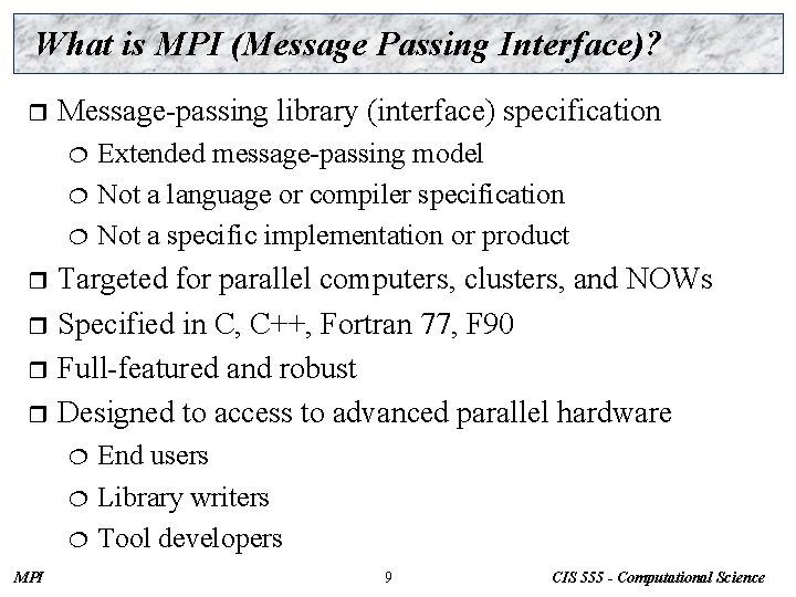 What is MPI (Message Passing Interface)? r Message-passing library (interface) specification Extended message-passing model