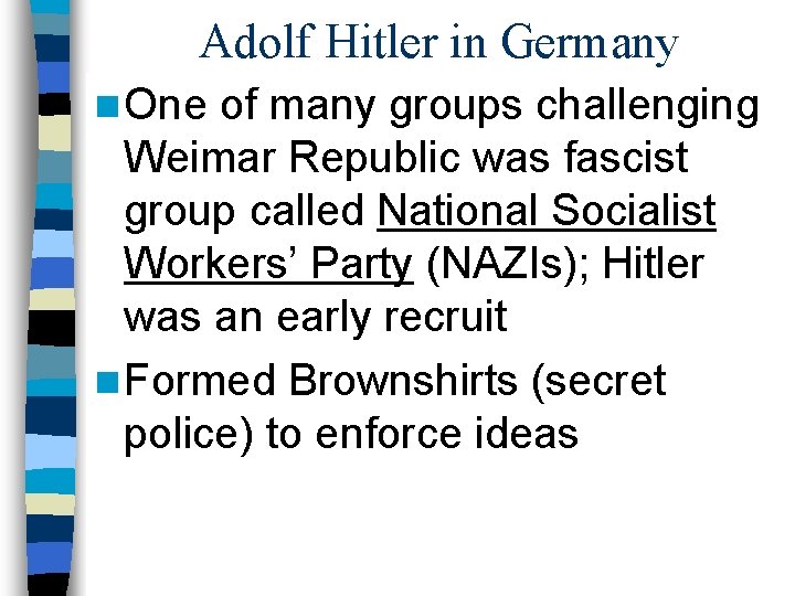 Adolf Hitler in Germany n One of many groups challenging Weimar Republic was fascist