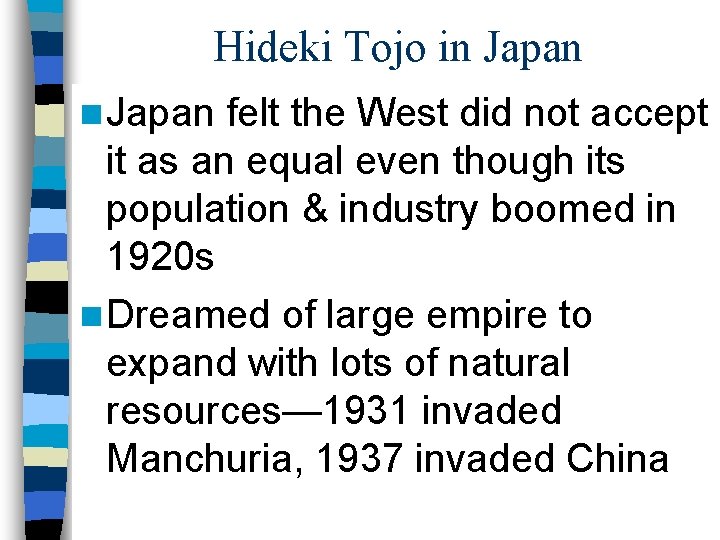 Hideki Tojo in Japan felt the West did not accept it as an equal
