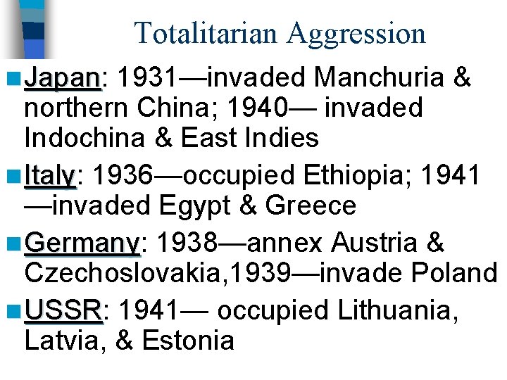 Totalitarian Aggression n Japan: Japan 1931—invaded Manchuria & northern China; 1940— invaded Indochina &