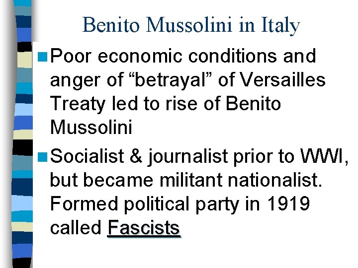 Benito Mussolini in Italy n Poor economic conditions and anger of “betrayal” of Versailles